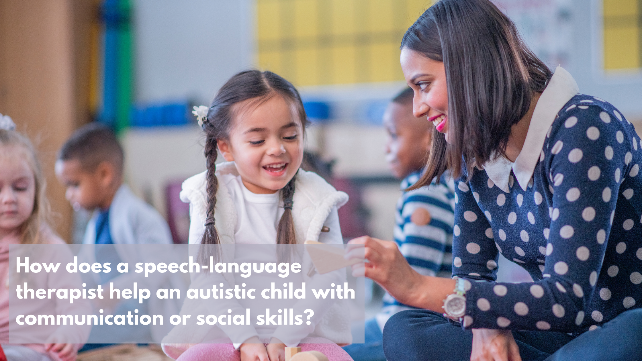 How does a speech-language therapist help an autistic child with communication or social skills?.png